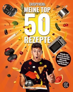 CrispyRobs Meine Top 50 Rezepte: Schnelle und einfache Gerichte für Sandwichmaker, Mikrowelle, Waffe