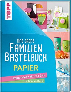 Das große Familienbastelbuch Papier: Papierideen durchs Jahr für Groß und Klein. Von Falten bis Quil