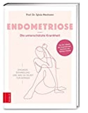 Endometriose - Die unterschätzte Krankheit: Diagnose, Behandlung und was Sie selbst tun können