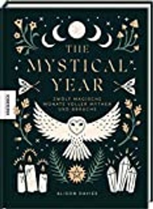 The Mystical Year: Zwölf magische Monate voller Mythen und Bräuche