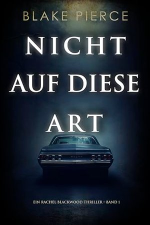 Nicht Auf Diese Art (Ein Rachel Blackwood Thriller – Band 1)