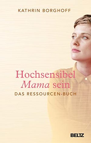 Hochsensibel Mama sein: Das Ressourcen-Buch