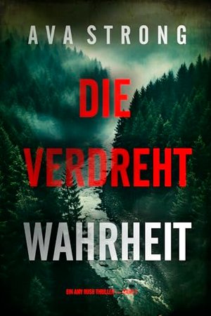 Die Verdrehte Wahrheit (Ein Amy Rush Thriller — Band 1)