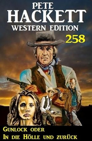 Gunlock oder In die Hölle und zurück: Pete Hackett Western Edition 258