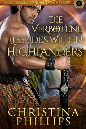 Die verbotene Liebe des wilden Highlanders: Eine schottische mittelalterliche Romanze (Chroniken der