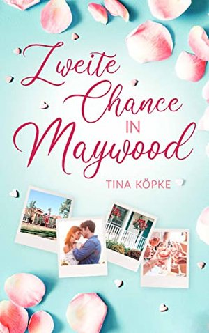 Zweite Chance in Maywood: ein Chick-Lit Kleinstadtroman mit Happy End