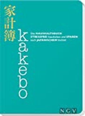 Kakebo - Das Haushaltsbuch: Stressfrei haushalten und sparen nach japanischem Vorbild. Eintragbuch