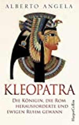 Kleopatra. Die Königin, die Rom herausforderte und ewigen Ruhm gewann.