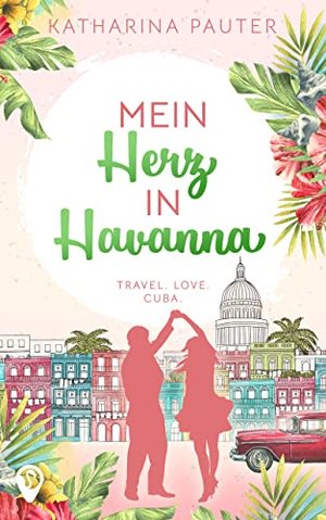 Mein Herz in Havanna: Ein Kuba-Urlaubsroman mit Happy End (Weltweit verliebt)