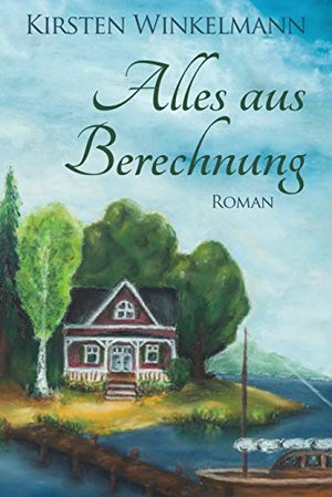 Alles aus Berechnung: Roman