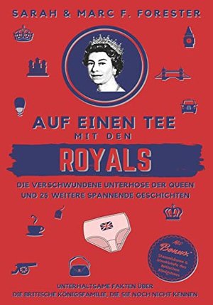 Auf einen Tee mit den Royals: Die verschwundene Unterhose der Queen und 25 weitere spannende Geschic