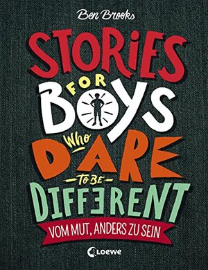 Stories for Boys Who Dare to be Different - Vom Mut, anders zu sein: Sachbuch über beeindruckende Pe