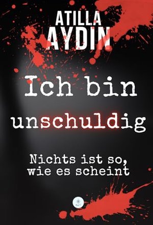 Ich bin unschuldig: Nichts ist so, wie es scheint