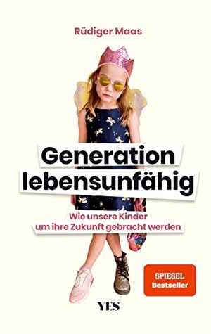 Generation lebensunfähig: Wie unsere Kinder um ihre Zukunft gebracht werden