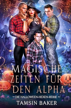 Magische Zeiten für den Alpha: Umgekehrte Haremsromantik (Die Halloween-Hexen-Reihe 1)