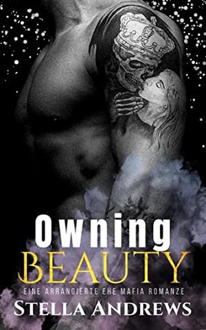 Owning Beauty: Eine arrangierte Ehe Mafia Romanze