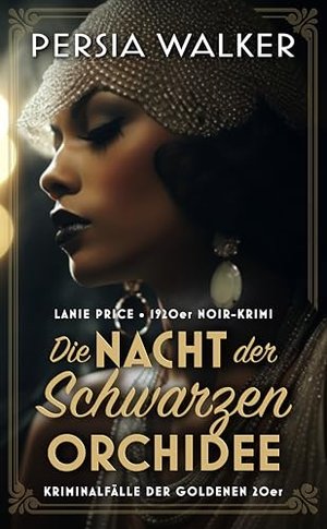 Die Nacht der Schwarzen Ochideen: Ein 1920er Noir-Krimi (Lanie Price: Kriminalfälle der Goldenen Zwa