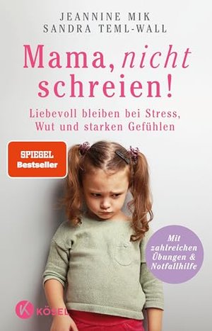 Mama, nicht schreien!: Liebevoll bleiben bei Stress, Wut und starken Gefühlen. - Mit zahlreichen Übu