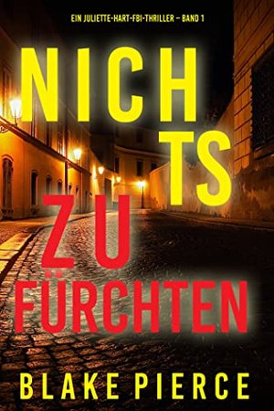 Nichts zu fürchten (Ein Juliette-Hart-FBI-Thriller – Band 1)