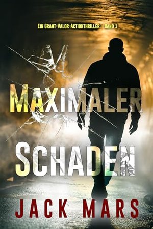 Maximaler Schaden (Ein Grant-Valor-Actionthriller – Band 1)