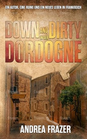 Down and Dirty in the Dordogne: An author, a ruin and a new life in France