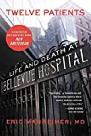 Twelve Patients: Life and Death at Bellevue Hospital 