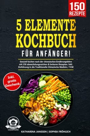 5-Elemente-Kochbuch für Anfänger!: Gesund kochen nach der chinesischen Ernährungslehre mit 150 abwec