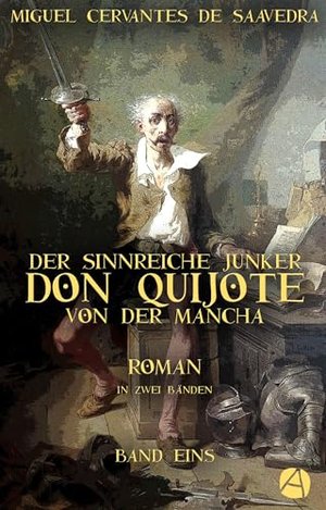 Der sinnreiche Junker Don Quijote von der Mancha. Band Eins: Roman in zwei Bänden (Illustrierte Ausg