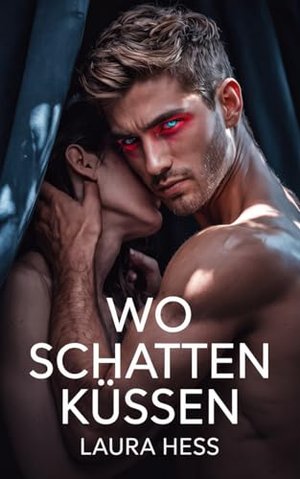 Wo Schatten Küssen: Ein Erotischer Paranormaler Liebesroman voller Geheimnisse und Leidenschaft