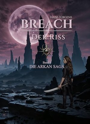 BREACH – Der Riss: Die ARKAN-SAGA