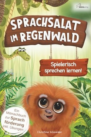 Sprachsalat&#x20;im&#x20;Regenwald&#x3A;&#x20;Spielerisch&#x20;sprechen&#x20;lernen&#x21;&#x20;Interaktives&#x20;Mitmachbuch&#x20;zur&#x20;Sprachf&#x00F6;rderung&#x20;