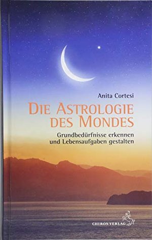 Die Astrologie des Mondes: Grundbedürfnisse erkennen und Lebensaufgaben gestalten