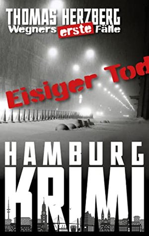Eisiger Tod (Wegners erste Fälle): Hamburg Krimi