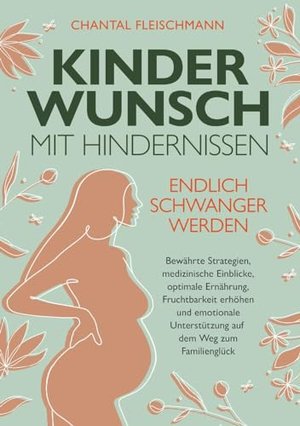 Kinderwunsch mit Hindernissen - Endlich schwanger werden: Bewährte Strategien, medizinische Einblick