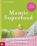 Mamis Superfood: Die beste Ernährung in der Schwangerschaft - Mit 40 Saisonrezepten