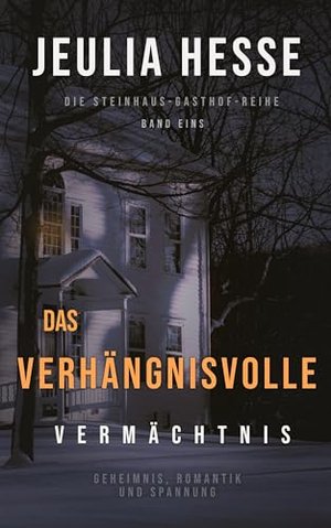 Das verhängnisvolle Vermächtnis (Die Steinhaus-Gasthof-Reihe 1)