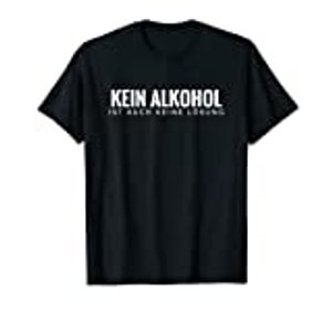 Kein Alkohol ist auch keine Lösung- Shirt
