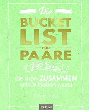 Die Bucket List für Paare: 250 Dinge, die man zusammen erlebt haben muss