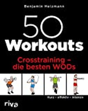 50 Workouts – Crosstraining – die besten WODs: Kurz – effektiv – intensiv