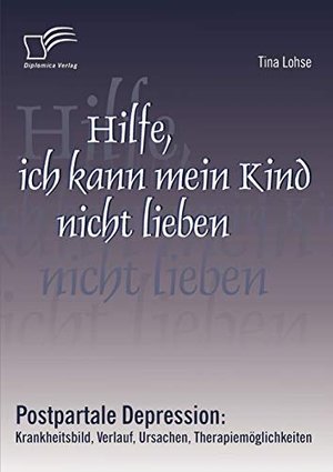 Hilfe, ich kann mein Kind nicht lieben: Ratgeber Postpartale Depression