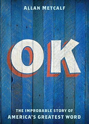 Ok: The Improbable Story Of America's Greatest Word