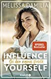 Influence yourself!: Sei dein eigenes Vorbild (Die beliebte Influencerin über Selbstvertrauen und Se