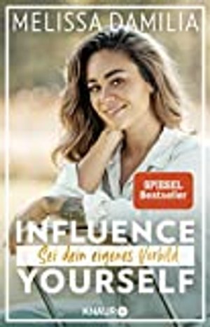 Influence yourself!: Sei dein eigenes Vorbild (Die beliebte Influencerin über Selbstvertrauen und Se