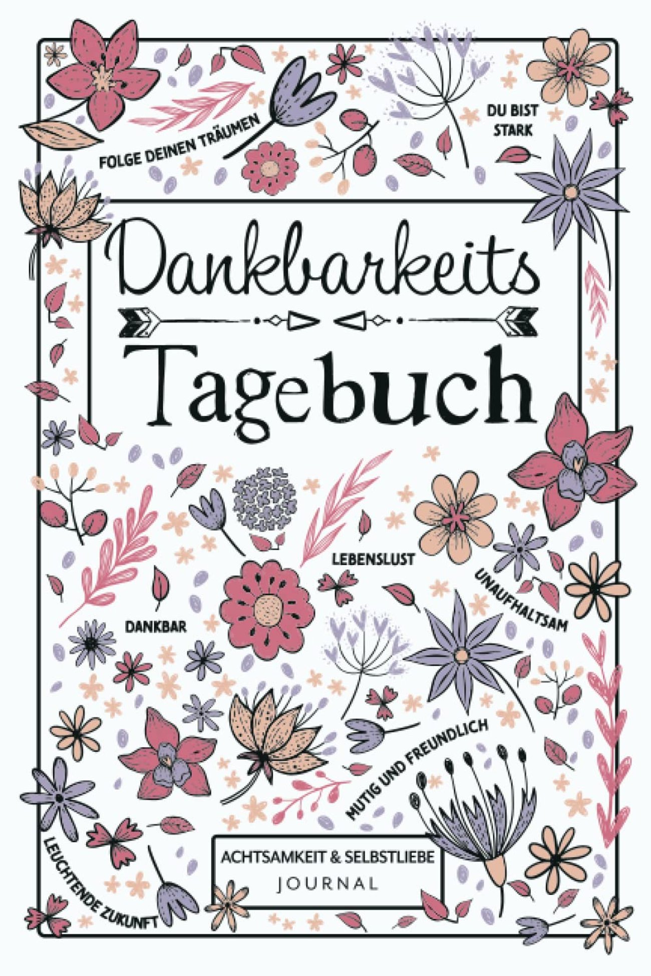 Dankbarkeitstagebuch - Achtsamkeit & Selbstliebe Journal: 5-Minuten Tagebuch