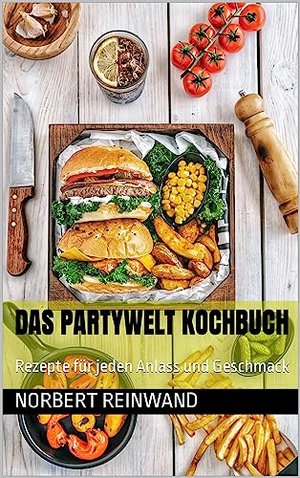 Das Partywelt Kochbuch: Rezepte für jeden Anlass und Geschmack