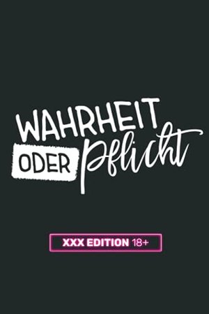 Wahrheit oder Pflicht Spiel - XXX Edition 18+: Über 100 Wahrheit oder Pflicht Fragen - Erotisches Pa