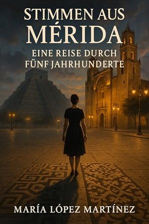 Stimmen aus Mérida: Eine Reise durch fünf Jahrhunderte