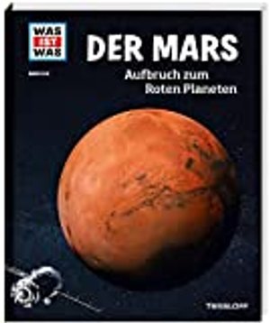 WAS IST WAS (Band 144) / Der Mars. Aufbruch zum Roten Planeten