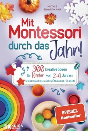 Mit Montessori durch das Jahr!: 300 kreative Ideen für Kinder von 2 - 6 Jahren