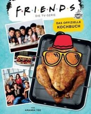 Friends: Die TV-Serie: Das offizielle Kochbuch